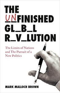 Mark Malloch-Brown - The Unfinished Global Revolution - The Limits of Nations and The Pursuit of a New Politics.
