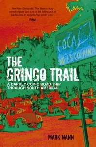 Mark Mann - The Gringo Trail - A Darkly Comic Road Trip through South America.
