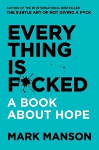Mark Manson - Everything Is F*cked - A Book about Hope.