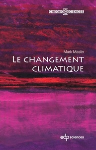 Mark Maslin et Alan Rodney - Le changement climatique.