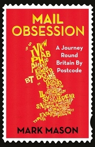 Mark Mason - Mail Obsession - A Journey Round Britain by Postcode.