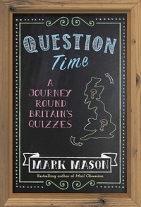 Mark Mason - Question Time - A Journey Round Britain's Quizzes.
