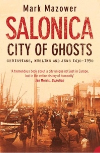 Mark Mazower - Salonica, City of Ghosts - Christians, Muslims and Jews (Text Only).