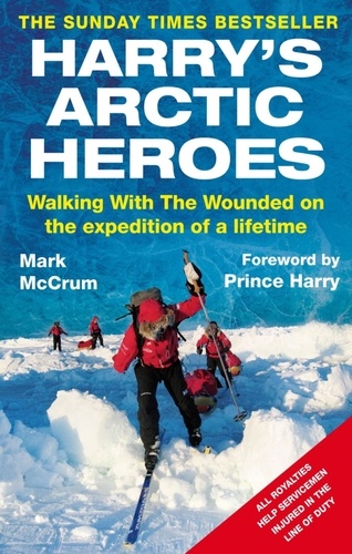 Harry's Arctic Heroes. Walking with the Wounded on the Expedition of a Lifetime