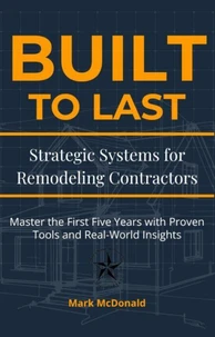 Built to Last: Strategic Systems for Remodeling Contractors