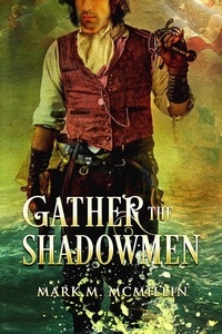 Mark McMillin - Gather the Shadowmen (The Lords of the Ocean) - Captain Luke Ryan, Privateer, Irish Swashbuckler, American Hero, #1.