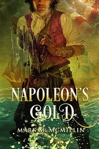  Mark McMillin - Napoleon's Gold - Captain Luke Ryan, Privateer, Irish Swashbuckler, American Hero, #2.