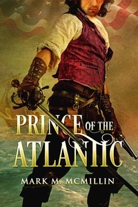  Mark McMillin - Prince of the Atlantic - Captain Luke Ryan, Privateer, Irish Swashbuckler, American Hero, #2.