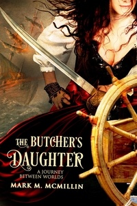  Mark McMillin - The Butcher's Daughter (A Journey Between Worlds) - Captain Mary, the Queen's Privateer, #1.