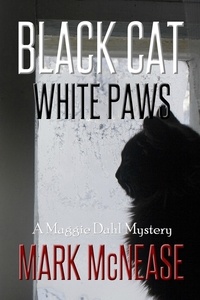  Mark McNease - Black Cat White Paws: A Maggie Dahl Mystery - Maggie Dahl Mysteries, #1.