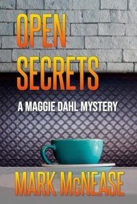  Mark McNease - Open Secrets: A Maggie Dahl Mystery - Maggie Dahl Mysteries, #2.