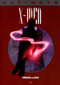 Mark Millar et Adam Kubert - Ultimate X-Men Tome 7 : Rébellion.