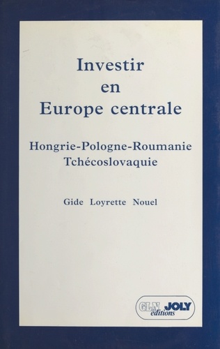 Investir En Europe Centrale. Hongrie - Pologne - Roumanie - Tchecoslovaquie
