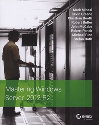 Mark Minasi et Kevin Greene - Mastering Windows Server 2012 R2.
