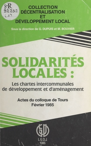 Solidarités locales, les chartes intercommunales de développement et d'aménagement. Actes du colloque... Université de Tours, 1er février 1985