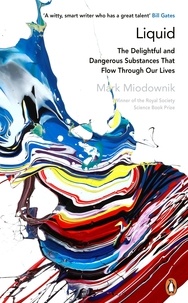 Mark Miodownik - Liquid - The Delightful and Dangerous Substances That Flow Through Our Lives.