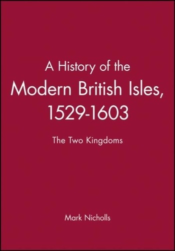 Mark Nicholls - History Of The Modern British Isles : 1529-1603.