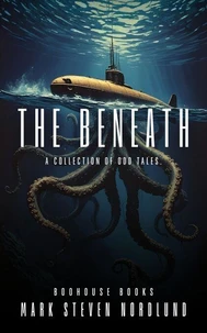 The Beneath, A Collection Of Odd Tales