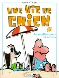 Une Vie De Chien Tome 2 : Le Meilleur Ami Du Chien
