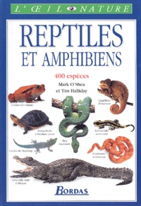 Mark O'Shea et Tim Halliday - Reptiles Et Amphibiens. 400 Especes.