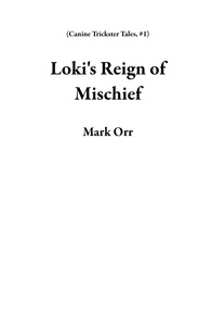  Mark Orr - Loki's Reign of Mischief - Canine Trickster Tales, #1.
