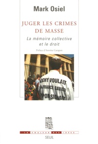 Mark Osiel - Juger les crimes de masse - La mémoire collective et le droit.
