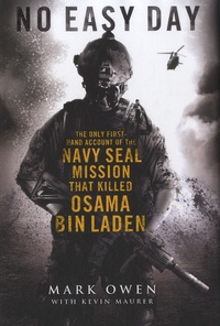 Mark Owen - No Easy Day - The Only First-hand Account of the Navy Seal Mission That Killed Osama Bin Laden.