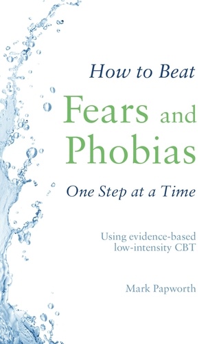 How to Beat Fears and Phobias. A Brief, Evidence-based Self-help Treatment