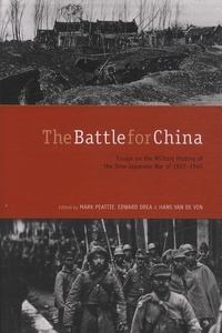 Mark Peattie et Edward Drea - Battle for China - Essays on the Military History of the Sino-Japanese War of 1937-1945.