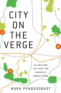 Mark Pendergrast - City on the Verge - Atlanta and the Fight for America's Urban Future.