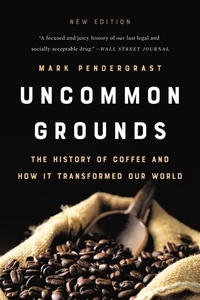 Mark Pendergrast - Uncommon Grounds - The History of Coffee and How It Transformed Our World.