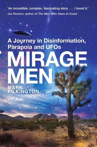 Mark Pilkington - Mirage Men - A Journey into Disinformation, Paranoia and UFOs..