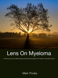 Lens On Myeloma: A Personal Journey Offering Hope and Emotional Support for People Living with Cancer