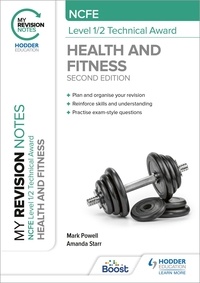 Mark Powell et Amanda Starr - My Revision Notes: NCFE Level 1/2 Technical Award in Health and Fitness, Second Edition.