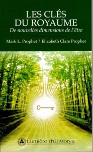Mark Prophet et Elizabeth-Clare Prophet - Les clés du royaume - De nouvelles dimensions de l'être.