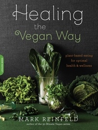 Mark Reinfeld - Healing the Vegan Way - Plant-Based Eating for Optimal Health and Wellness.