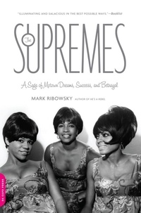 Mark Ribowsky - The Supremes - A Saga of Motown Dreams, Success, and Betrayal.