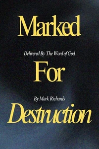 Marked For Destruction, Delivered By The Word of God