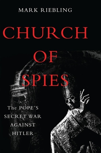 Church of Spies. The Pope's Secret War Against Hitler