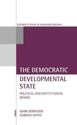 Mark Robinson - The Democratic Developmental State. Political And Institutional Design.