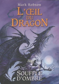 Mark Robson - L'oeil du dragon Tome 2 : Souffle d'Ombre.
