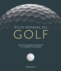 Mark Rowlinson - Atlas mondial du golf - Les plus grands parcours et comment les jouer.