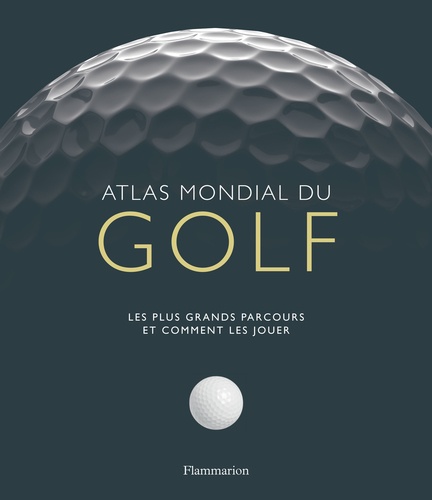 Atlas mondial du golf - Les plus grands parcours de Mark Rowlinson -  Beau Livre - Livre - Decitre