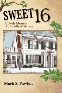 Sweet 16: A Lively Memoir of a Family of Sixteen