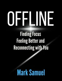 Offline Finding Focus, Feeling Better, and Reconnecting with You