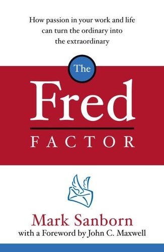 Mark Sanborn - The Fred Factor.