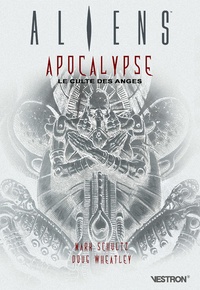 Mark Schultz et Doug Wheatley - Aliens : Apocalypse - Le culte des anges.