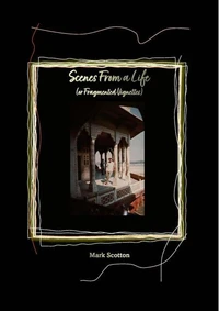 Scenes From a Life (or Fragmented Vignettes)