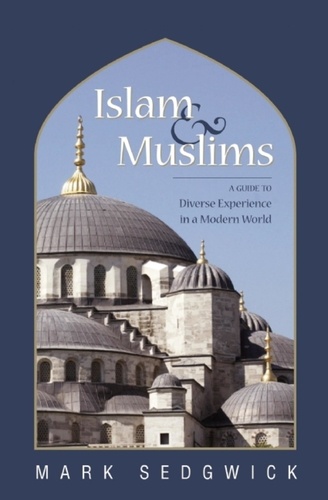 Islam &amp; Muslims. A Guide to Diverse Experience in a Modern World