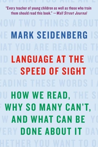 Language at the Speed of Sight. How We Read, Why So Many Can't, and What Can Be Done About It